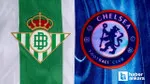 Konferans Ligi finalindeki Real Betis - Chelsea kapışması çarşamba günü