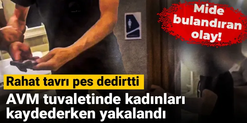 AVM Tuvaletinde Skandal! Kadınları Gizlice Çeken Rahatlığı Şoke Etti