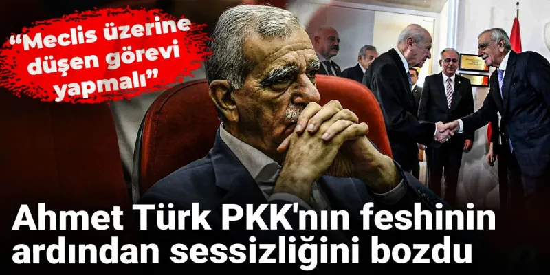 Ahmet Türk'ten Flaş Açıklama: PKK Feshedildi, Meclis Ne Yapacak?