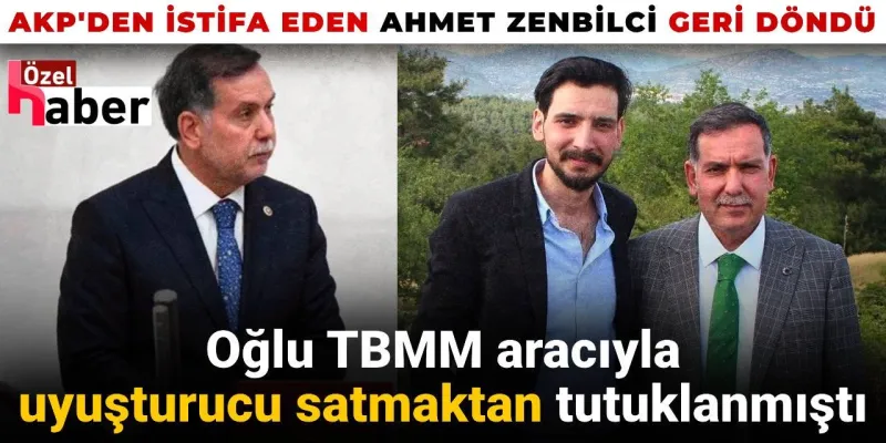 Uyuşturucu Skandalı! İstifa Eden AKP'li Zenbilci Geri Döndü!